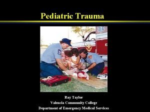 Pediatric Trauma Ray Taylor Valencia Community College Department