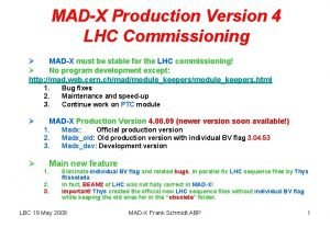 MADX Production Version 4 LHC Commissioning MADX must