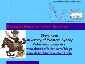 Economics Education After the Crisis Steve Keen University