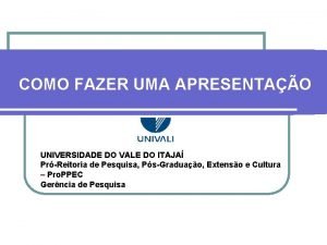 COMO FAZER UMA APRESENTAO UNIVERSIDADE DO VALE DO