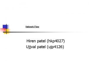 Network Flow Hiren patel hkp 4027 Ujjval patel Network Flow Hiren patel hkp 4027 Ujjval patel