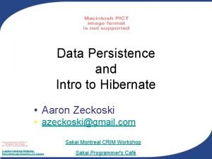 Data Persistence and Intro to Hibernate Aaron Zeckoski