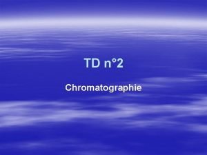 TD n 2 Chromatographie PRINCIPE La chromatographie mthode