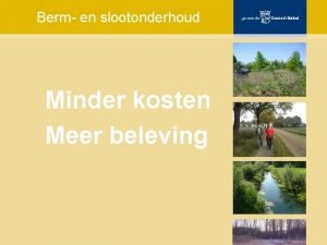 Berm en slootonderhoud Minder kosten Meer beleving Doel