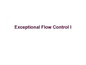 Exceptional Flow Control I Control Flow Up to