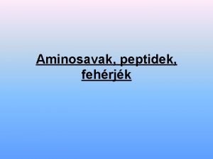 Aminosavak peptidek fehrjk Aminosavak Az emberi szervezet fehrji