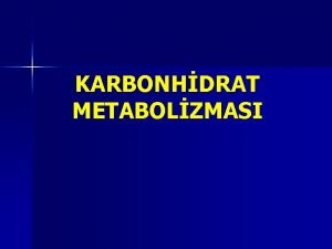 KARBONHDRAT METABOLZMASI Glukoz En nemli enerji kaynadr ve