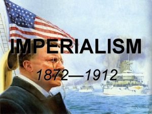IMPERIALISM 1872 1912 BELL RINGER 11 1 What