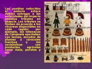 Los pueblos reducidos al podero azteca deban entregar