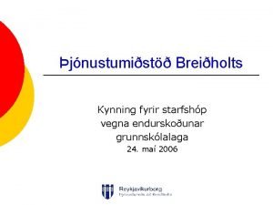 jnustumist Breiholts Kynning fyrir starfshp vegna endurskounar grunnsklalaga