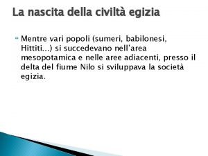 La nascita della civilt egizia Mentre vari popoli