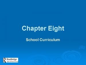 Chapter Eight School Curriculum School Curriculum Three general