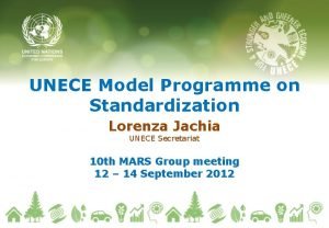 UNECE Model Programme on Standardization Lorenza Jachia UNECE