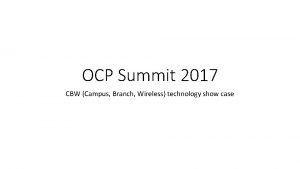 OCP Summit 2017 CBW Campus Branch Wireless technology