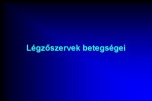 Lgzszervek betegsgei Lgzszervek betegsgei I Fels lgti infekcik