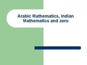 Arabic Mathematics Indian Mathematics and zero AlKhwarizmi l