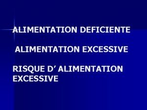 ALIMENTATION DEFICIENTE ALIMENTATION EXCESSIVE RISQUE D ALIMENTATION EXCESSIVE