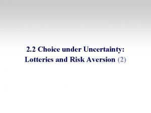 2 2 Choice under Uncertainty Lotteries and Risk