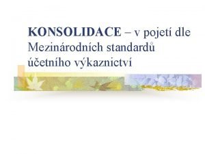 KONSOLIDACE v pojet dle Mezinrodnch standard etnho vkaznictv