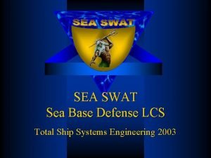 SEA SWAT Sea Base Defense LCS Total Ship