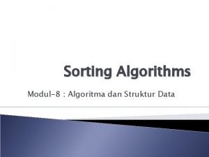 Sorting Algorithms Modul8 Algoritma dan Struktur Data HeapSort