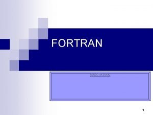 FORTRAN NASTAVAK 1 Zato FORTRAN Najraireniji zn programski