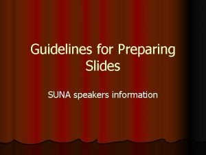 Guidelines for Preparing Slides SUNA speakers information FYI