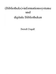 Bibliotheksinformationssysteme und digitale Bibliotheken Berndt Dugall Von Gutenberg