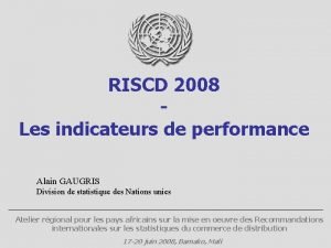 RISCD 2008 Les indicateurs de performance Alain GAUGRIS
