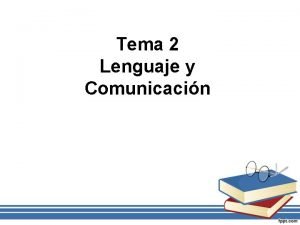 Tema 2 Lenguaje y Comunicacin 1 Lenguaje lengua