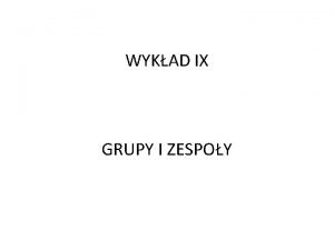 WYKAD IX GRUPY I ZESPOY 2 CZYM JEST