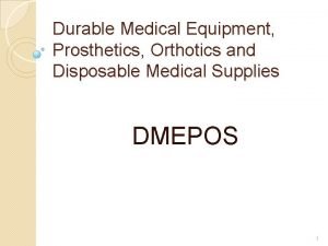 Durable Medical Equipment Prosthetics Orthotics and Disposable Medical