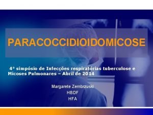PARACOCCIDIOIDOMICOSE 4 simpsio de Infeces respiratrias tuberculose e