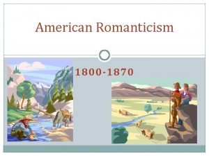 American Romanticism 1800 1870 Important Historical Background Period