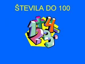 TEVILA DO 100 Navodila za uitelje prosojnice so