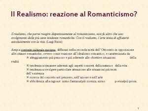 Il Realismo reazione al Romanticismo Il realismo che