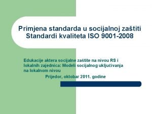 Primjena standarda u socijalnoj zatiti Standardi kvaliteta ISO