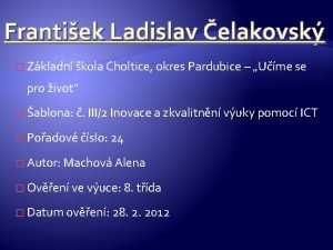 Frantiek Ladislav elakovsk Zkladn kola Choltice okres Pardubice