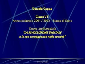 Daniele Coppa Classe V E Anno scolastico 2001