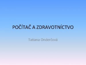 POTA A ZDRAVOTNCTVO Tatiana Onderov Vyuitie Diagnostick prstroje
