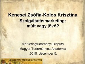 Kenesei ZsfiaKolos Krisztina Szolgltatsmarketing mlt vagy jv Marketingtudomnyi