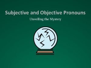 Objective and subjective pronouns