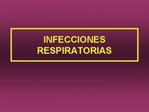 INFECCIONES RESPIRATORIAS INFECCIONES RESPIRATORIAS Pruebas Imagen RX Trax