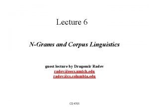 Lecture 6 NGrams and Corpus Linguistics guest lecture