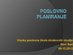 POSLOVNO PLANIRANJE Visoka poslovna kola strukovnih studija Novi