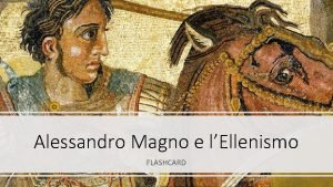 Alessandro Magno e lEllenismo FLASHCARD Dopo la sconfitta