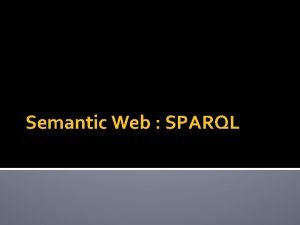 Semantic Web SPARQL SPARQL SPARQL adalah akronim untuk