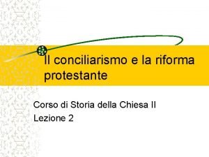 Il conciliarismo e la riforma protestante Corso di