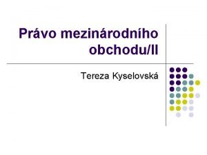 Prvo mezinrodnho obchoduII Tereza Kyselovsk Osnova pednky l