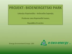 PROJEKT BIOENERGETSKI PARK Lokacija Koprivniko krievaka upanija Poslovna